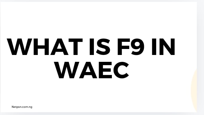 Read more about the article What is F9 in WAEC?